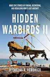 book Hidden warbirds II : more epic stories of finding, recovering, and rebuilding WWII's lost aircraft