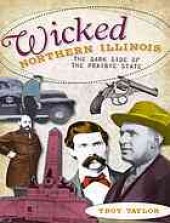 book Wicked northern Illinois : the dark side of the Prairie State