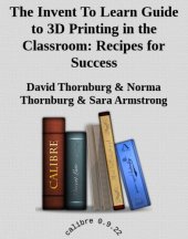 book The Invent To Learn Guide to 3D Printing in the Classroom: Recipes for Success