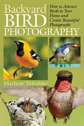 book Backyard bird photography : how to attract birds to your home and create beautiful photographs