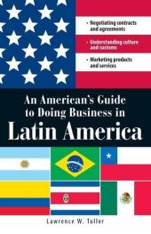 book An American's Guide to Doing Business in Latin America : Negotiating contracts and agreements. Understanding culture and customs. Marketing products and services