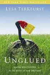 book Unglued : making wise choices in the midst of raw emotions