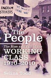 book The people : the rise and fall of the working class, 1910-2010