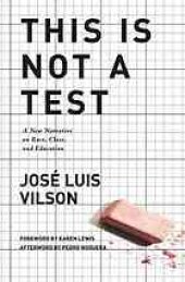 book This is not a test : a new narrative on race, class, and education