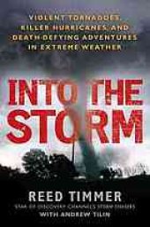 book Into the storm : violent tornadoes, killer hurricanes, and death-defying adventures in extreme weather