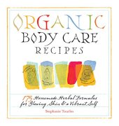 book Organic Body Care Recipes : 175 Homeade Herbal Formulas for Glowing Skin and a Vibrant Self