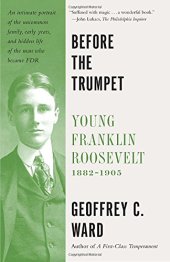 book Before the trumpet : young Franklin Roosevelt, 1882-1905