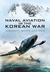 book Naval Aviation in the Korean War: Aircraft, Ships, and Men