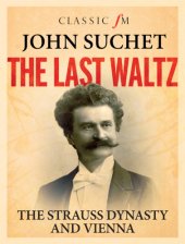 book The Last Waltz: The Strauss Dynasty and Vienna