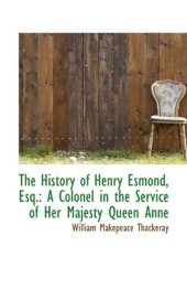 book The History of Henry Esmond, Esq.: A Colonel in the Service of Her Majesty Queen Anne