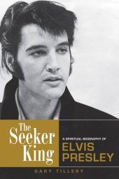 book The seeker king : a spiritual biography of Elvis Presley