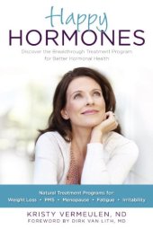 book Happy Hormones: The Natural Treatment Programs for Weight Loss, PMS, Menopause, Fatigue, Irritability, Osteoporosis, Stress, Anxiety, Thyroid Imbalances and More