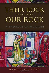 book Their rock is not like our rock : a theology of religions