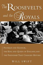 book The Roosevelts and the Royals : Franklin and Eleanor, the King and Queen of England, and the Friendship that Changed History