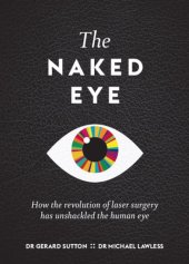 book The Naked Eye : How the revolution of laser surgery has unshackled the human eye