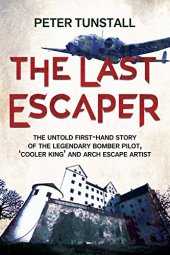 book The Last Escaper: The Untold First-Hand Story of the Legendary Bomber Pilot, 'Cooler King' and Arch Escape Artist