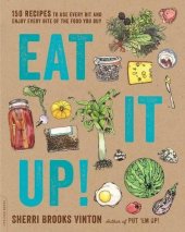 book Eat it up! : 150 recipes to use every bit and enjoy every bite of the food you buy