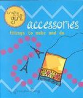 book Crafty Girl: Accessories: Things to Make and Do