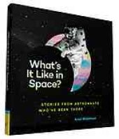 book What's it like in space? : stories from astronauts who've been there