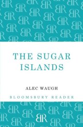 book The Sugar Islands : a collection of pieces written about the West Indies between 1928 and 1953