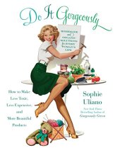 book Do it gorgeously : how to make less toxic, less expensive, and more beautiful products