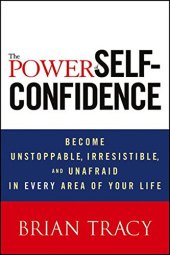 book The Power of Self-Confidence: Become Unstoppable, Irresistible, and Unafraid in Every Area of Your Life