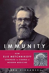 book Immunity : how Elie Metchnikoff changed the course of modern medicine