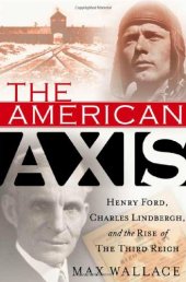 book The American axis : Henry Ford, Charles Lindbergh, and the rise of the Third Reich