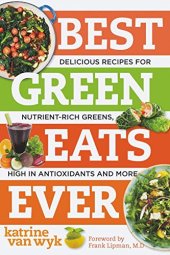 book Best green eats ever : delicious recipes for nutrient-rich leafy greens, high in antioxidants and more