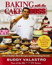 book Baking with the Cake Boss : 100 Buddy's Recipes and Secrets That Make You the Boss of Your Home Kitchen