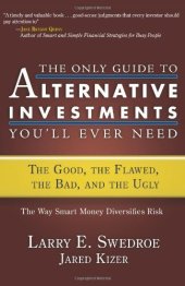 book The Only Guide to Alternative Investments You'll Ever Need : the Good, the Flawed, the Bad, and the Ugly