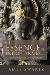 book The essence of enlightenment : Vedanta, the science of consciousness