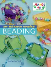 book Katherine Stull and Hands-On Crafts for Kids 20-Minute Crafts Beading