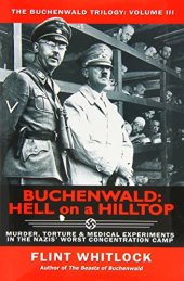 book Buchenwald : hell on a hilltop : murder, torture & medical experiments in the Nazis' worst concentration camp