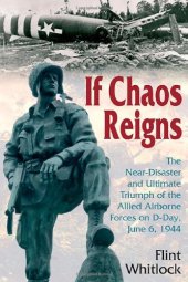 book If chaos reigns : the near-disaster and ultimate triumph of the Allied Airborne Forces on D-Day, June 6, 1944