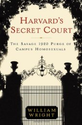 book Harvard's secret court : The savage 1920 Purge of Campus Homosexuals