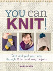 book You can knit! : knit and purl your way through 12 fun and easy projects