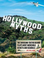 book Hollywood myths : the shocking truths behind film's most incredible secrets and scandals