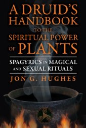 book A Druid's Handbook to the Spiritual Power of Plants: Spagyrics in Magical and Sexual Rituals Jon G. Hughes