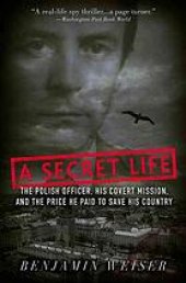 book A Secret Life : the Polish Colonel, His Covert Mission, And The Price He Paid To Save His Country