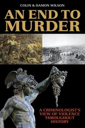 book An End to Murder: A Criminologist's View of Violence Throughout History