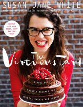 book The Virtuous Tart: Sinful but Saintly Recipes for Sweets, Treats and Snacks