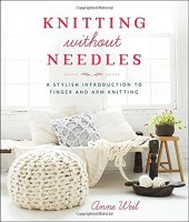 book Knitting Without Needles: A Stylish Introduction to Finger and Arm Knitting