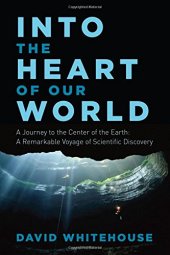 book Into the heart of our world : a journey to the center of the earth : a remarkable voyage of scientific discovery