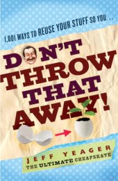 book Don't throw that away! : 1,001 ways to reuse your stuff so you