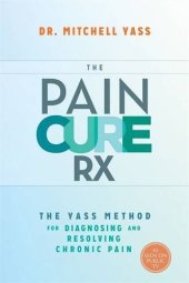 book The pain cure Rx : the Yass method for diagnosing and resolving chronic pain