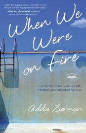 book When we were on fire : a memoir of consuming faith, tangled love, and starting over