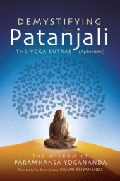 book Demystifying Patanjali: The Yoga Sutras: The Wisdom of Paramhansa Yogananda as Presented by his Direct Disciple, Swami Kriyananda