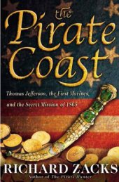 book The pirate coast : Thomas Jefferson, the first marines, and the secret mission of 1805