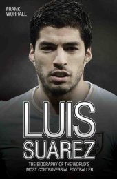 book Luis Suarez : the biography of the world's most controversial footballer